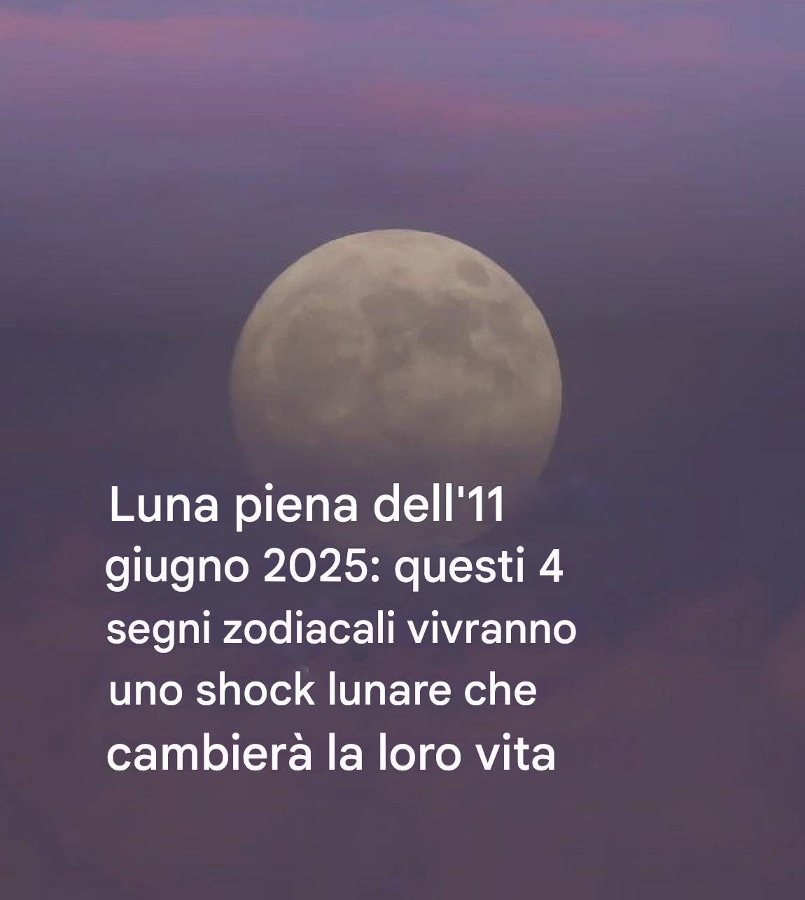 Luna Piena 2025: questi segni zodiacali vivranno un vero sconvolgimento