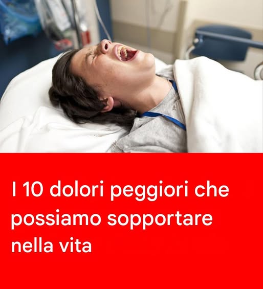 I 10 dolori peggiori che gli esseri umani possono sopportare